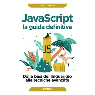 Javascript. La guida definitiva. Dalle basi del linguaggio alle tecniche avanzate