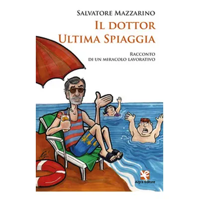 Il dottor Ultima Spiaggia. Racconto di un miracolo lavorativo