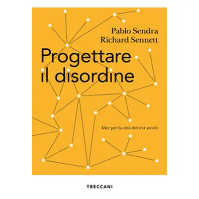 Progettare il disordine. Idee per la città del XXI secolo