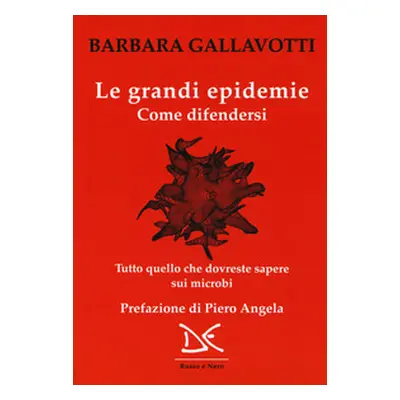 Le grandi epidemie. Come difendersi. Tutto quello che dovreste sapere sui microbi