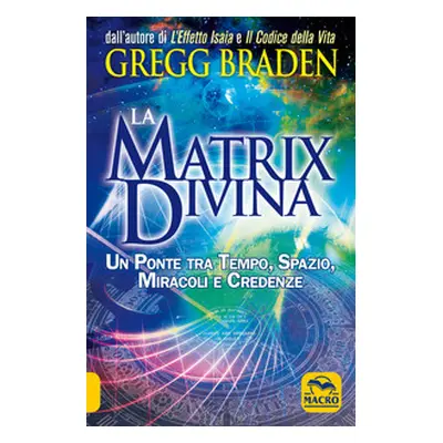 La matrix divina. Un ponte tra tempo e spazio, miracoli e credenze