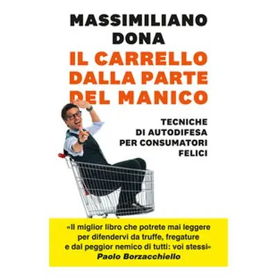 Il carrello dalla parte del manico. Tecniche di autodifesa per consumatori felici