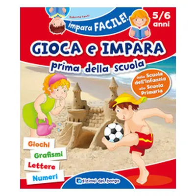 Gioca e impara prima della scuola. Giochi, grafismi, lettere, numeri