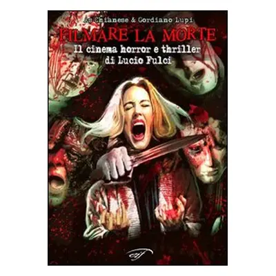 Filmare la morte. Il cinema horror e thriller di Lucio Fulci