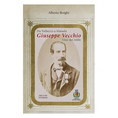 Da Trebecco a Marsala. Giuseppe Vecchio. Uno dei Mille