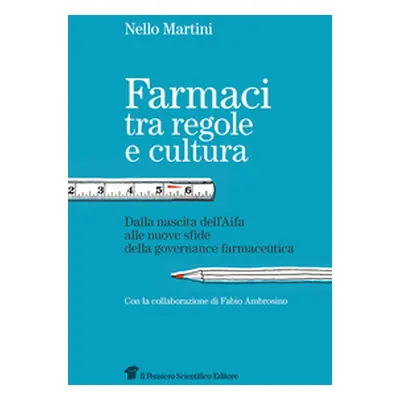 Farmaci tra regole e cultura. Dalla nascita dell'Aifa alle nuove sfide della governance farmaceu