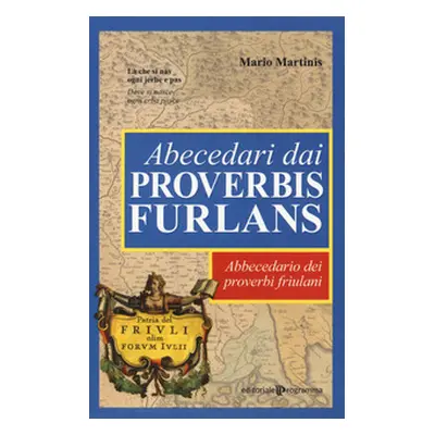 Abecedari dai proverbis furlans. Abbecedario dei proverbi friulani