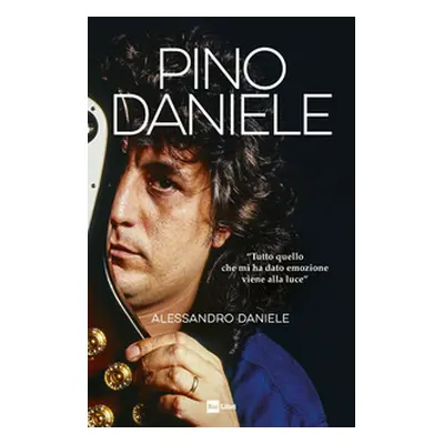 Pino Daniele. «Tutto quello che mi ha dato emozione viene alla luce»