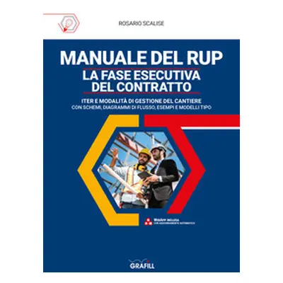 Manuale del rup. La fase esecutiva del contratto. Iter e modalità di gestione del cantiere, con 