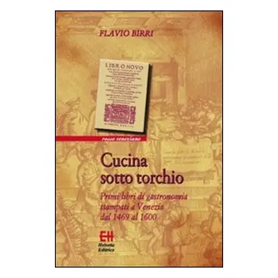 Cucina sotto torchio. Primi libri di gastronomia stampati a Venezia dal 1469 al 1600