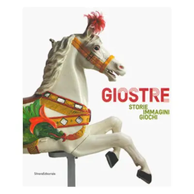 Giostre. Storie, immagini, giochi. Catalogo della mostra (Rovigo, 23 marzo-30 giugno 2019)