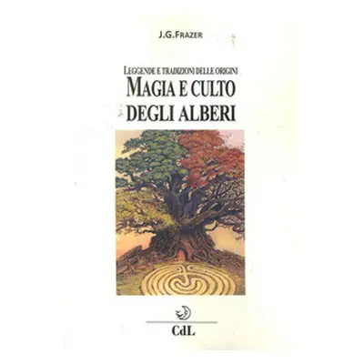 Magia e culto degli alberi. Leggende e tradizioni delle origini