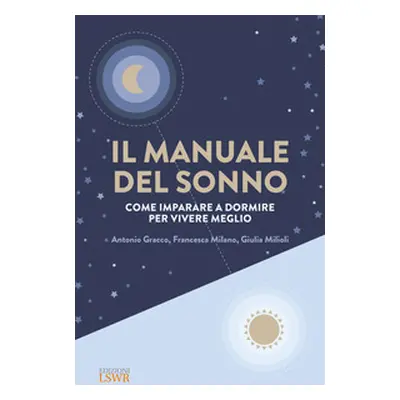 Il manuale del sonno. Come imparare a dormire per vivere meglio