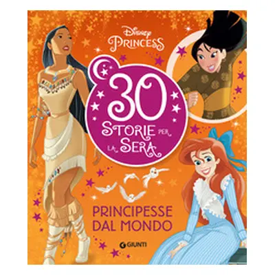 Principesse dal mondo. Disney Princess. 30 storie per la sera