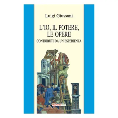 L'io, il potere, le opere. Contributi da un'esperienza