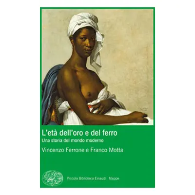 L'età dell'oro e del ferro. Una storia del mondo moderno