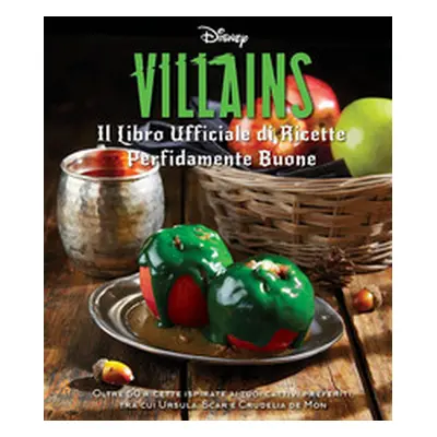 Disney Villains. Il libro ufficiale di ricette perfidamente buone