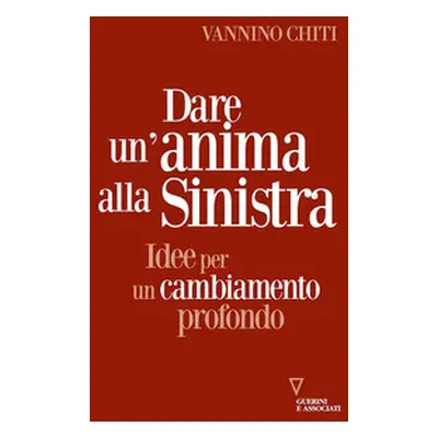 Dare un'anima alla sinistra. Idee per un cambiamento