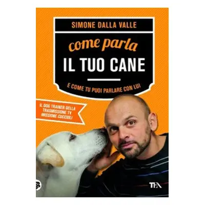 Come parla il tuo cane e come tu puoi parlare con lui