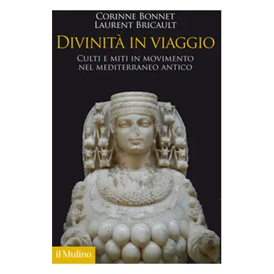 Divinità in viaggio. Culti e miti in movimento nel Mediterraneo antico