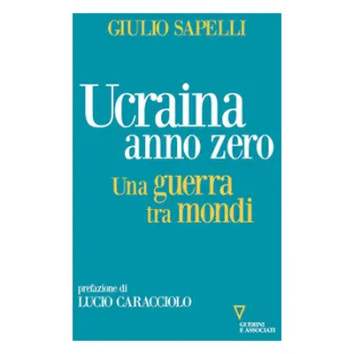 Ucraina anno zero. Una guerra tra mondi