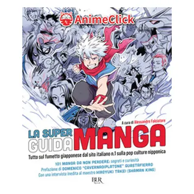 La super guida manga. Tutto sul fumetto giapponese dal sito italiano n. 1 sulla pop culture nipp