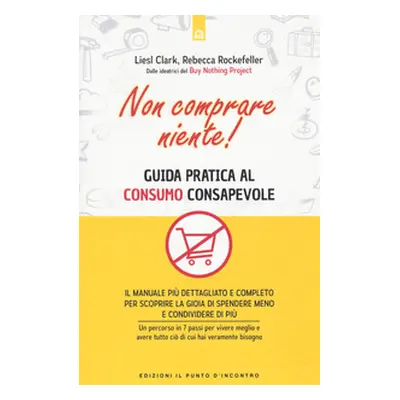 Non comprare niente! Guida pratica al consumo consapevole