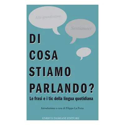 Di cosa stiamo parlando? Antologia di frasi fatte e tic della lingua quotidiana