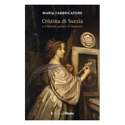 Cristina di Svezia e il labirinto perduto di Trastevere