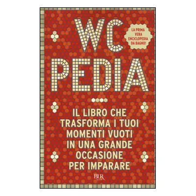 WCpedia. Il libro che trasforma i tuoi momenti vuoti in una grande occasione per imparare