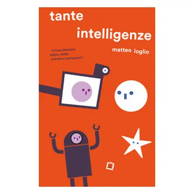 Tante intelligenze. A cosa pensano robot, stelle marine e tostapane?