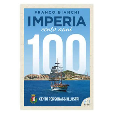 Imperia. 100 anni. 100 personaggi illustri