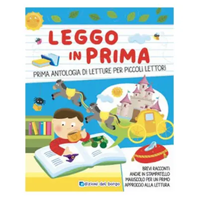 Leggo in prima. Prime antologia di letture per piccoli lettori