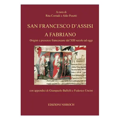 San Francesco d'Assisi a Fabriano. Origini e presenze francescane dal XIII secolo ad oggi