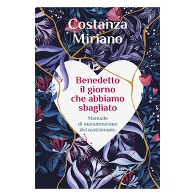 Benedetto il giorno che abbiamo sbagliato. Manuale di manutenzione del matrimonio