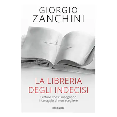 La libreria degli indecisi. Letture che ci insegnano il coraggio di non scegliere