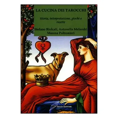 La cucina dei tarocchi. Storia, interpretazione, giochi e ricette