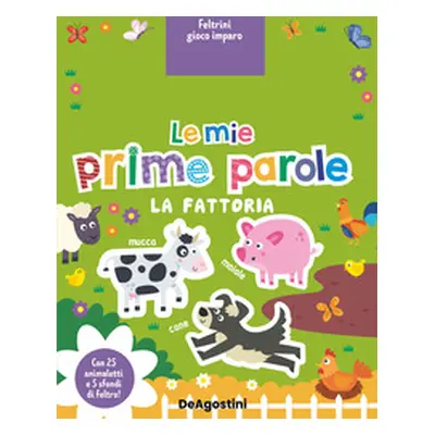 La fattoria. Le mie prime parole. Feltrini gioco imparo