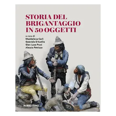 Storia del brigantaggio in 50 oggetti