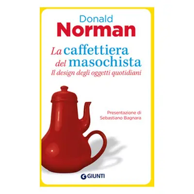 La caffettiera del masochista. Il design degli oggetti quotidiani