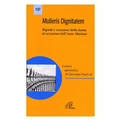 Mulieris dignitatem. Lettera apostolica sulla dignità e vocazione della donna in occasione dell'