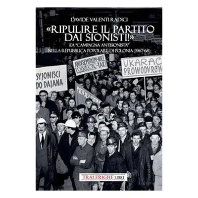 «Ripulire il partito dai sionisti!». La «campagna antisionista» nella Repubblica Popolare di Pol