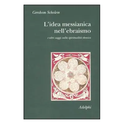 L'idea messianica nell'ebraismo e altri saggi sulla spiritualità ebraica