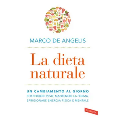 La dieta naturale. Un cambiamento al giorno per perdere peso, mantenere la forma, sprigionare en