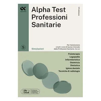 Alpha Test. Professioni sanitarie. Simulazioni. Ediz. MyDesk