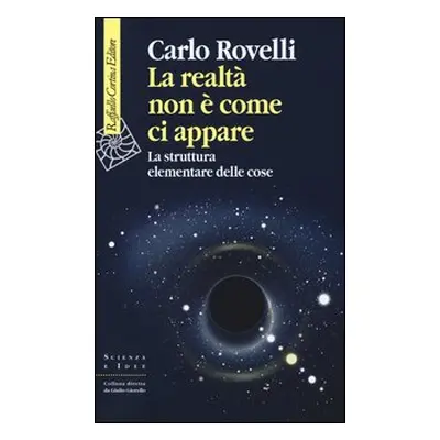 La realtà non è come ci appare. La struttura elementare delle cose