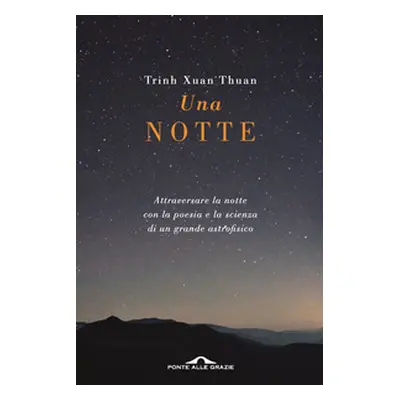 Una notte. Attraversare la notte con la poesia e la scienza di un grande astrofisico