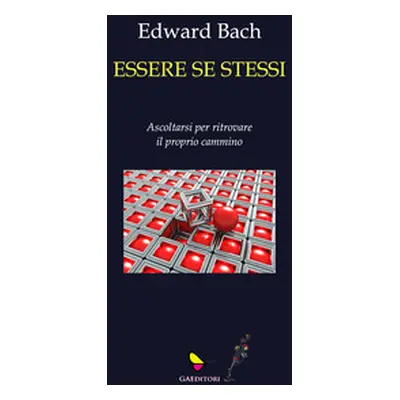 Essere se stessi. Ascoltarsi per ritrovare il proprio cammino