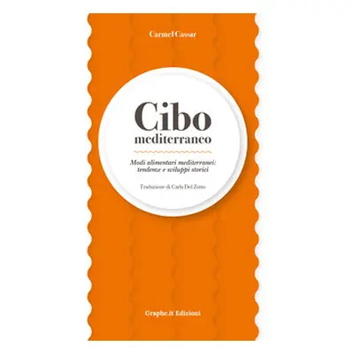 Cibo mediterraneo. Modi alimentari mediterranei: tendenze e sviluppi storici