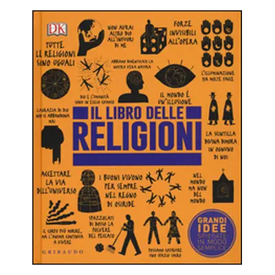 Il libro delle religioni. Grandi idee spiegate in modo semplice